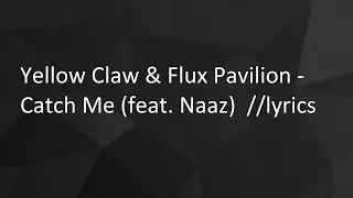 Yellow Claw & Flux Pavilion - Catch Me (feat. Naaz) // lyrics