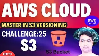 AWS Lecture-50 | Why S3 Bucket Versioning is required in a project? | Theory + Important(LAB)🔥