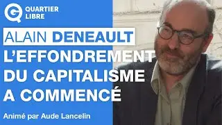 « L’effondrement du capitalisme a commencé » – Quartier Libre avec Alain Deneault