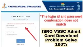 ISRO VSSC ADMIT CARD DOWNLOAD PROBLEM SOLVE || The login id & password combination does not match