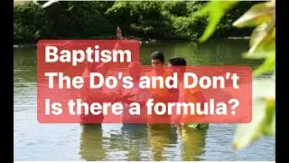 Baptism, the do's and don'ts; is there a formula? Dr. Aubrey Fulton