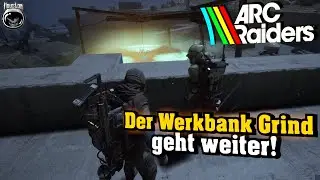 Der Werkbank Grind geht weiter! | ARC Raiders