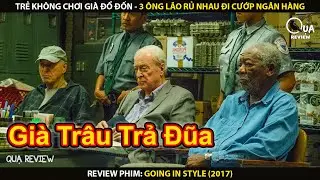 Trẻ Kh&ocirc;ng Chơi Gi&agrave; Đổ Đốn 3 &Ocirc;ng L&atilde;o Rủ Nhau Đi Cướp Ng&acirc;n H&agrave;ng | Review Phim Going In Style 2017