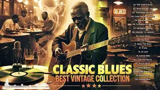 Classic Blues Music Best Songs - Excellent Collections of Vintage Blues Songs - Best Blues Mix