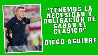 “TENEMOS LA NECESIDAD Y OBLIGACIÓN DE GANAR” “LAXALT TIENE CHANCE DE IR AL BANCO” DIEGO AGUIRRE.