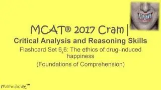 MCAT &reg; 2017 CARS │ Flashcard Set 6.6│ Ethics of drug induced happiness│ Comprehension Foundations.