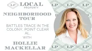 Battles Trace in the Colony ~ Point Clear AL tour with Hollie Mackellar of Local Property Inc