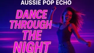 Aussie Pop Echo | Dance Through the Night✨🎶