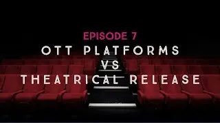 Screeniversity E7: OTT Platforms Vs Theatrical Releases