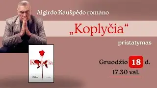 Algirdo Kau&scaron;pėdo romano &bdquo;Koplyčia&ldquo; pristatymas