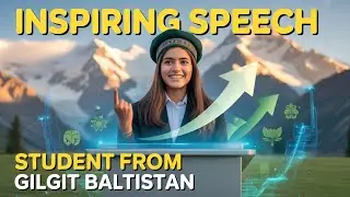 &ldquo;Inspiring Speech by a Student from Gilgit Baltistan  Personal Growth, Technology, Environment & Edu