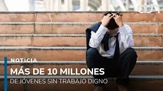 Más de 10 millones de jóvenes mexicanos no tienen empleo ¿crisis generacional?
