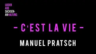 Lieder aus Sachsen-AnHALTUNG 4: C'est la vie (Manuel Praatsch)
