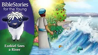 Day 200 Ezekiel Sees A Life Giving River ~ Daily Bible Stories for Children & Learners