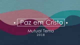 Paz em Cristo (Tema da Mutual de 2018)