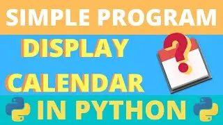Simple Program to Display Calendar in Python | Calendar Module | Python Programming