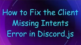 How to Fix the Client Missing Intents Error in Discord.js