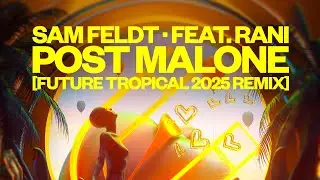 Sam Feldt - Post Malone (feat. RANI) (Future Tropical 2025 Remix) [Official Audio]