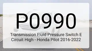 DTC P0990: Transmission Fluid Pressure Switch E Circuit High - Honda Pilot 2016-2022