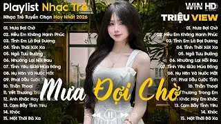 Mưa Đợi Chờ, Nếu Em Không Hạnh Phúc ... - Nhạc Trẻ Ballad Tâm Trạng Hot TikTok TRIỆU VIEW