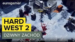 Wrażenia z Hard West 2 - powr&oacute;t na Dziwny Zach&oacute;d