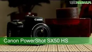 Wideo test i recenzja aparatu Canon PowerShot SX50 HS | techManiaK.pl