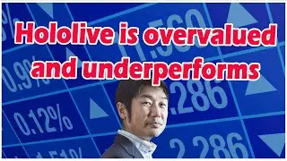 [Hololive] Cover Corp is overvalued and underperforms