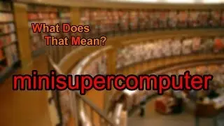 What does minisupercomputer mean?