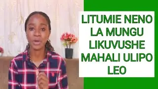 LITUMIE NENO LA MUNGU LIKUVUSHE MAHALI ULIPO LEO | MWL. CESILIA MISIGARO 