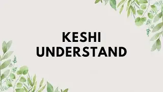 keshi - UNDERSTAND【你是唯一懂我的人】 (中英文字幕) lyrics