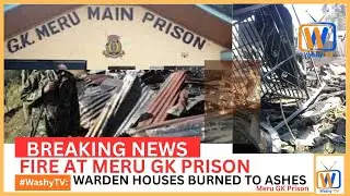 BREAKING! FIRE BREAKS OUT AT MERU GK PRISON, 6 WARDEN HOUSES BURNED TO ASHES