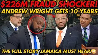 Andrew Wright SENTENCED to 10 Years HARD LABOUR &mdash; The $226M Fraud Jamaica Never Saw Coming!