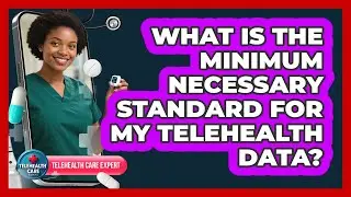 What Is The Minimum Necessary Standard For My Telehealth Data?