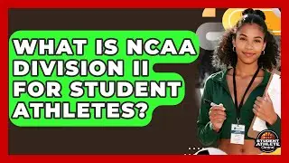 What Is NCAA Division II For Student Athletes? - Student Athlete Central