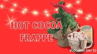 How To Make A Hot Chocolate Frappe| Vlogmas Day 10