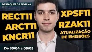 RECT11, RZAK11, ARCT11, XPSF11 e KNCR11 + Atualiza&ccedil;&atilde;o de EMISS&Otilde;ES | Destaques da Semana