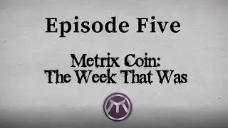 Metrix Coin: The Week That Was (Episode Five - April 7th, 2021)