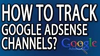 Google Adsense Channels: How To Track Google Adsense ...