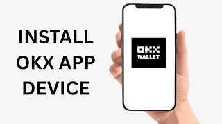 How To Install OKX APP On Device (iOS & Android)
