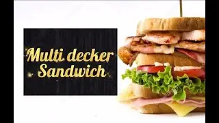 Multi decker sandwich- (Club House Sandwich)
