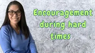 Encouragement during hard times