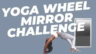 Yoga Wheel Mirror Challenge