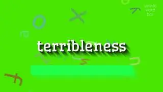 TERRIBLENESS - HOW TO PRONOUNCE IT?