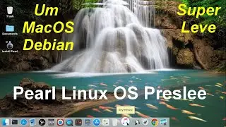 Pearl Linux OS Preslee semelhante ao macOS base Debian 13 'Trixie'. SUPER LEVE PARA PC FRACO
