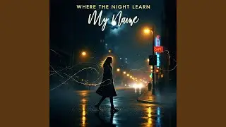 Where the Night Learn My Name