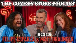 Felipe Esparza and Matt Braunger - The Comedy Store Podcast - Episode 280