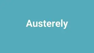 'Austerely' Meaning and Pronunciation