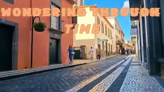 WANDERING THROUGH TIME | OLD TOWN | FUNCHAL | MADEIRA ISLAND