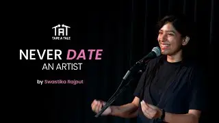 Never Date an Artist - Swastika Rajput | Tape A Tale