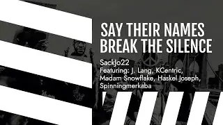 Say Their Names Break the Silence (J. Lang, KCentric, Madam Snowflake, Haskel Joseph) by SackJo22